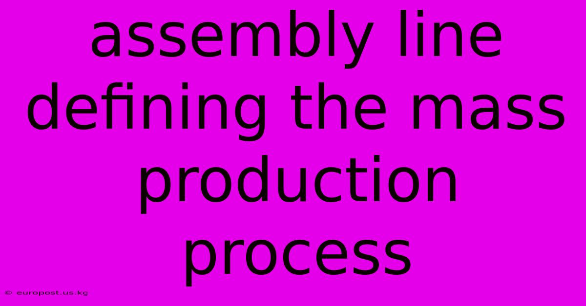 Assembly Line Defining The Mass Production Process