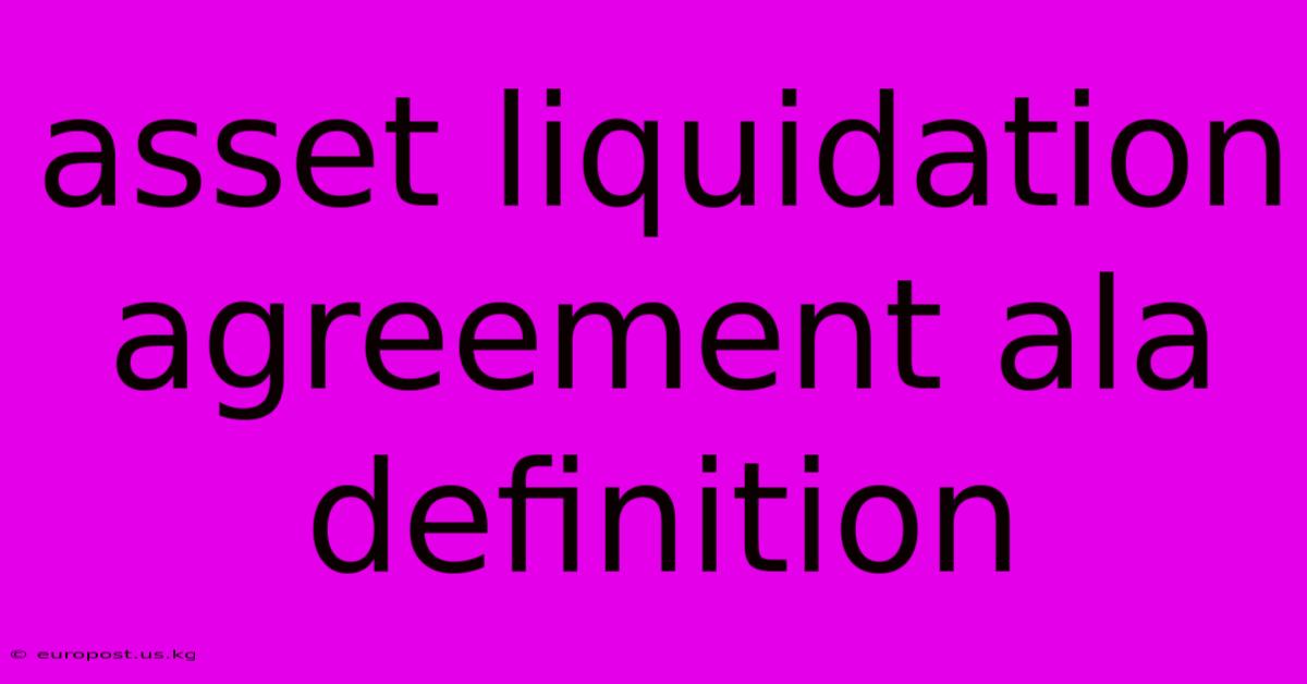 Asset Liquidation Agreement Ala Definition