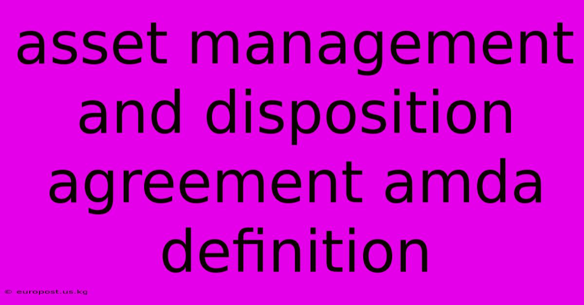 Asset Management And Disposition Agreement Amda Definition