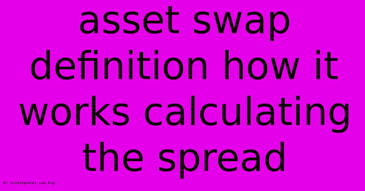 Asset Swap Definition How It Works Calculating The Spread