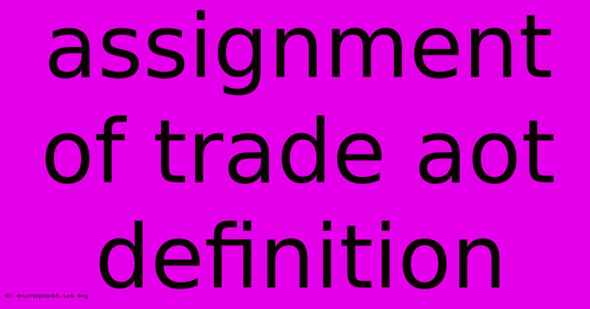 Assignment Of Trade Aot Definition