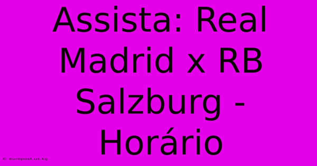 Assista: Real Madrid X RB Salzburg - Horário