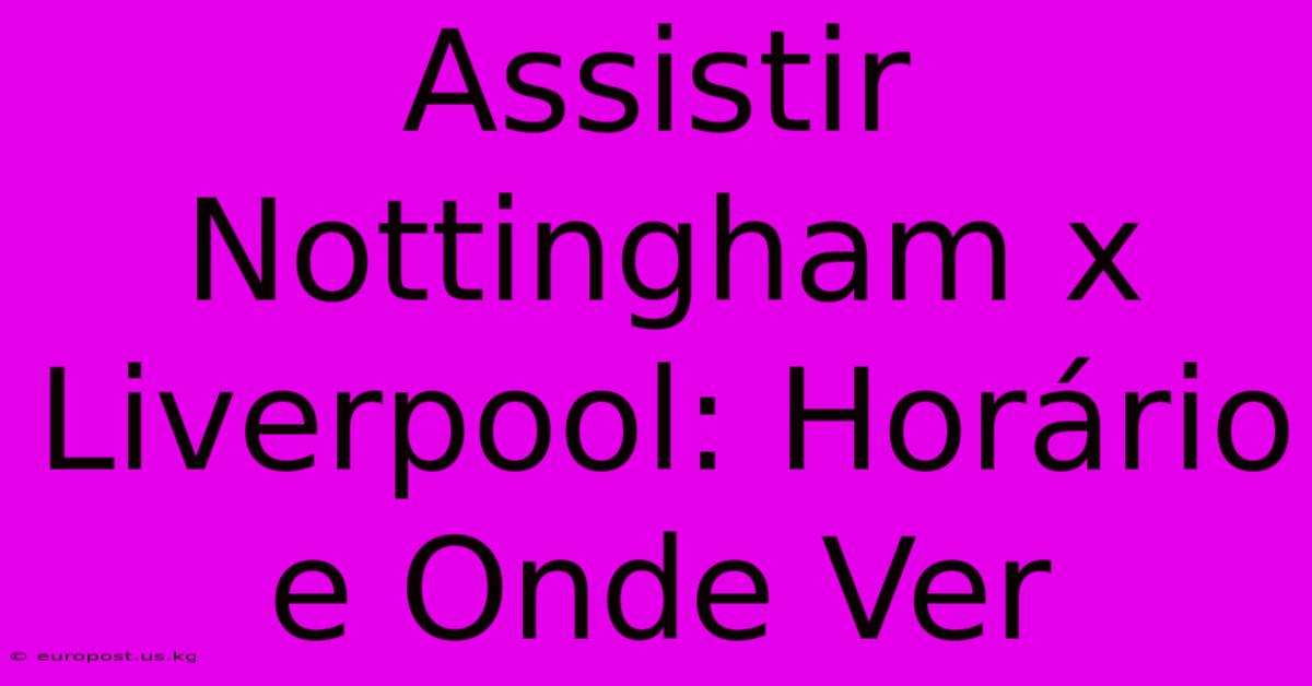 Assistir Nottingham X Liverpool: Horário E Onde Ver