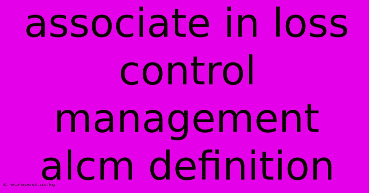 Associate In Loss Control Management Alcm Definition