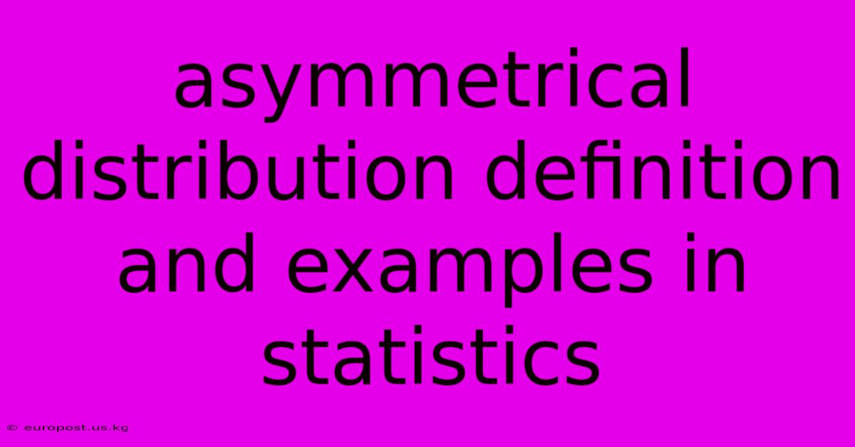 Asymmetrical Distribution Definition And Examples In Statistics