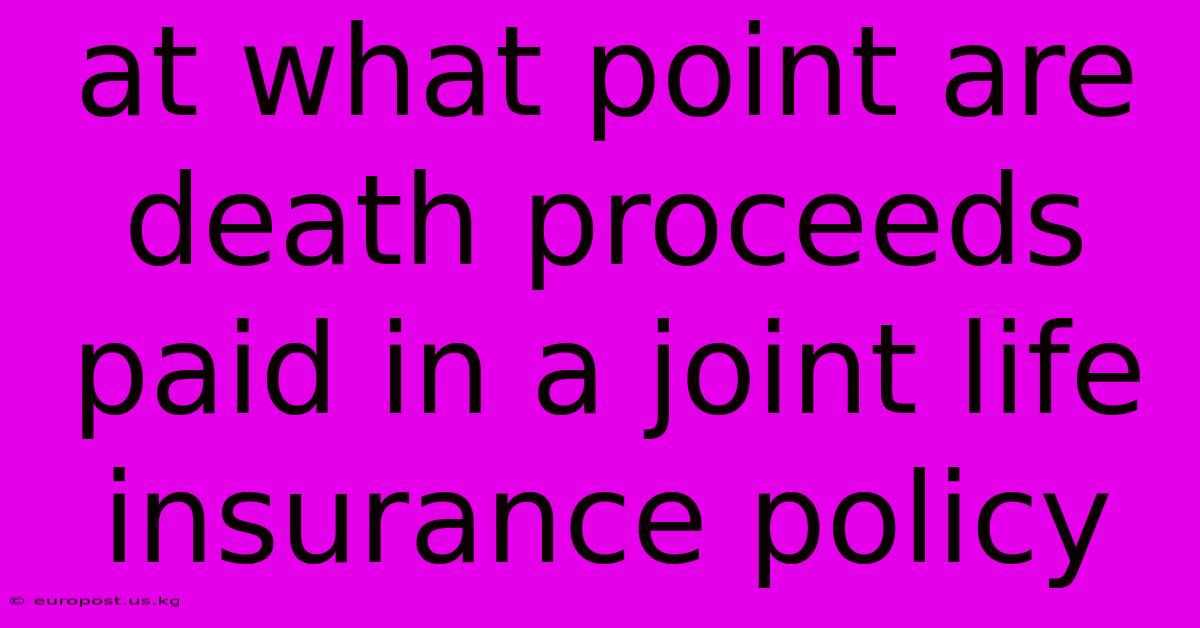 At What Point Are Death Proceeds Paid In A Joint Life Insurance Policy