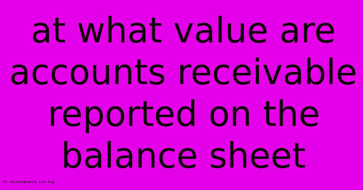 At What Value Are Accounts Receivable Reported On The Balance Sheet