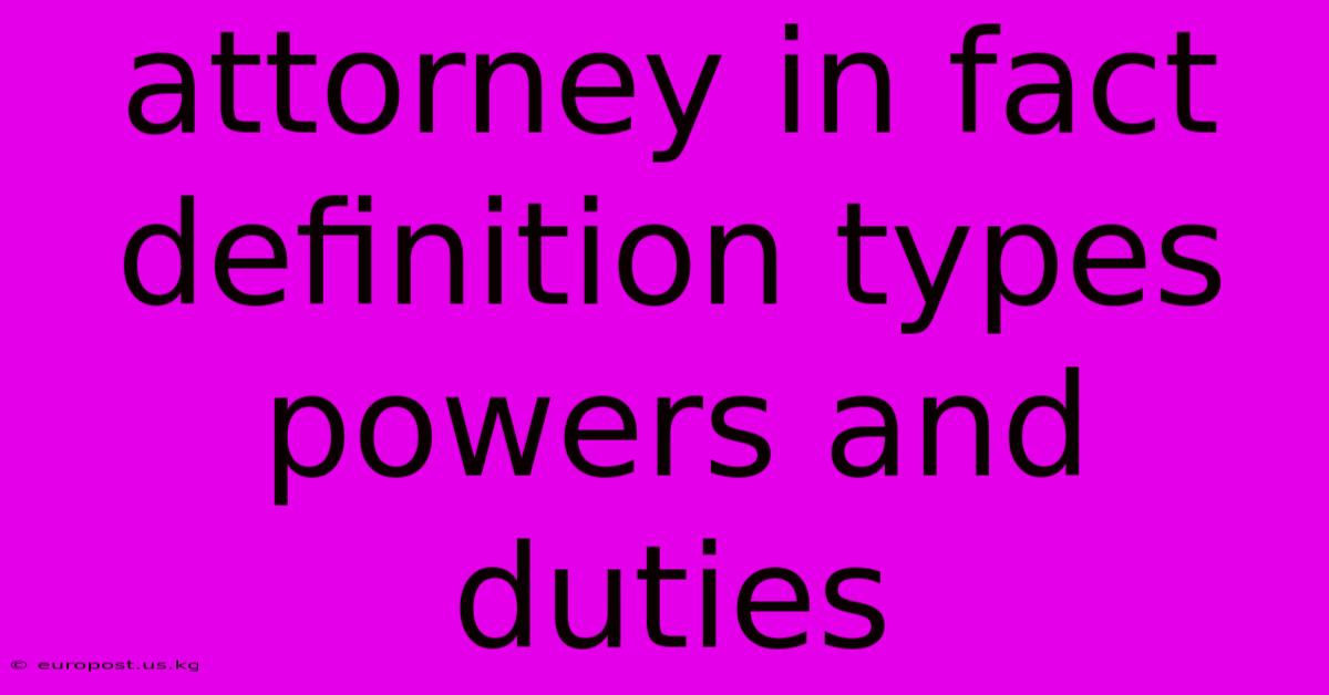 Attorney In Fact Definition Types Powers And Duties