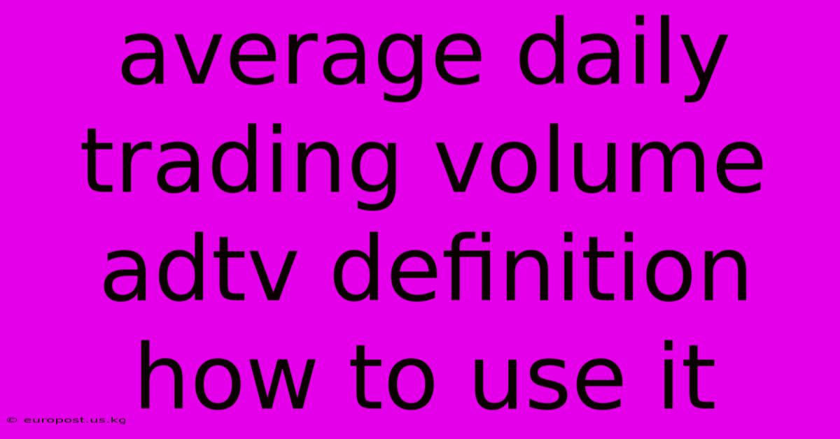 Average Daily Trading Volume Adtv Definition How To Use It