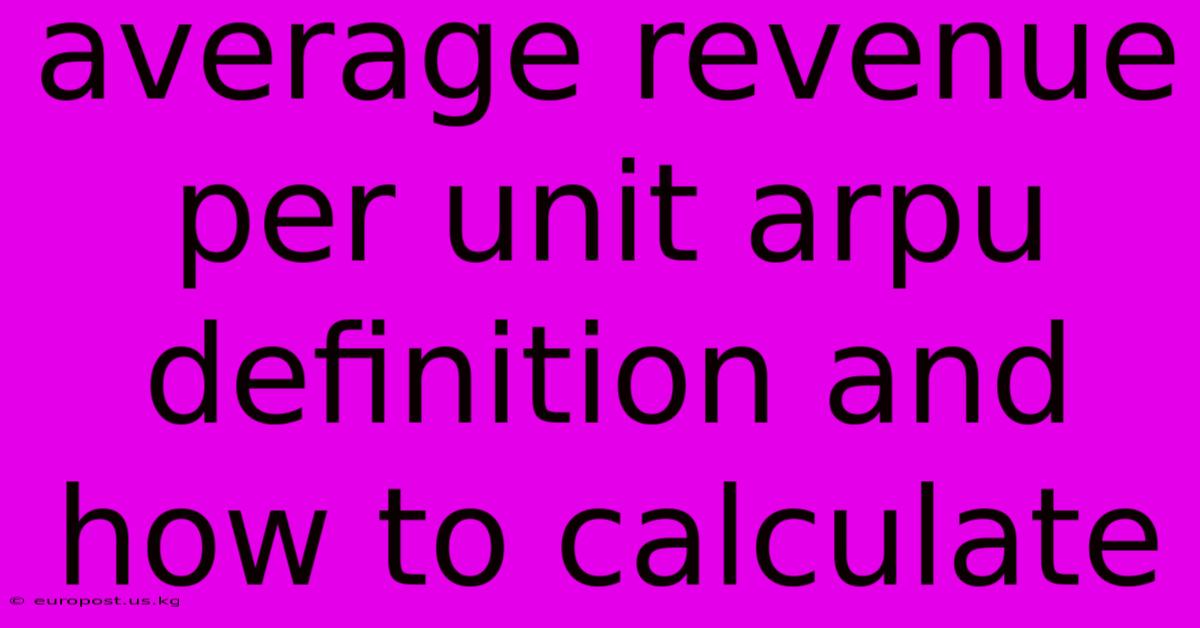 Average Revenue Per Unit Arpu Definition And How To Calculate