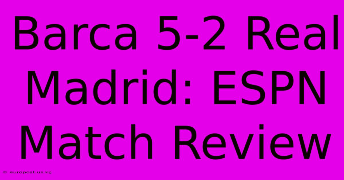 Barca 5-2 Real Madrid: ESPN Match Review