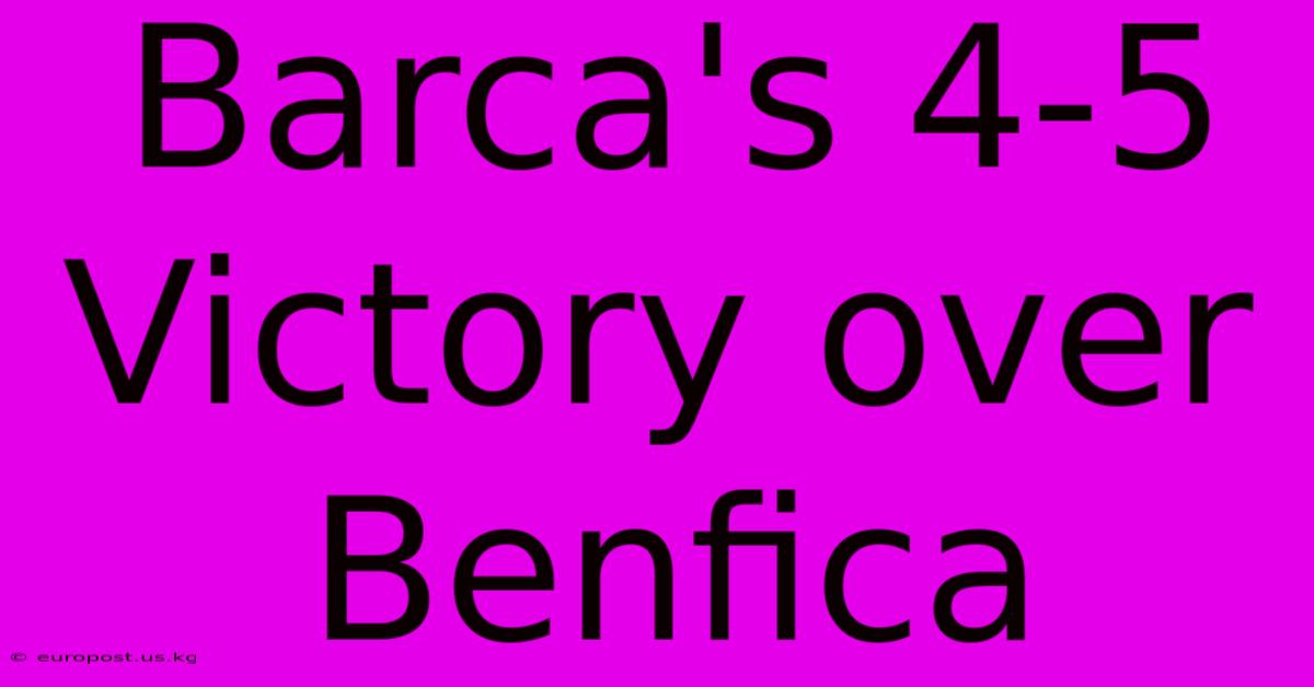 Barca's 4-5 Victory Over Benfica