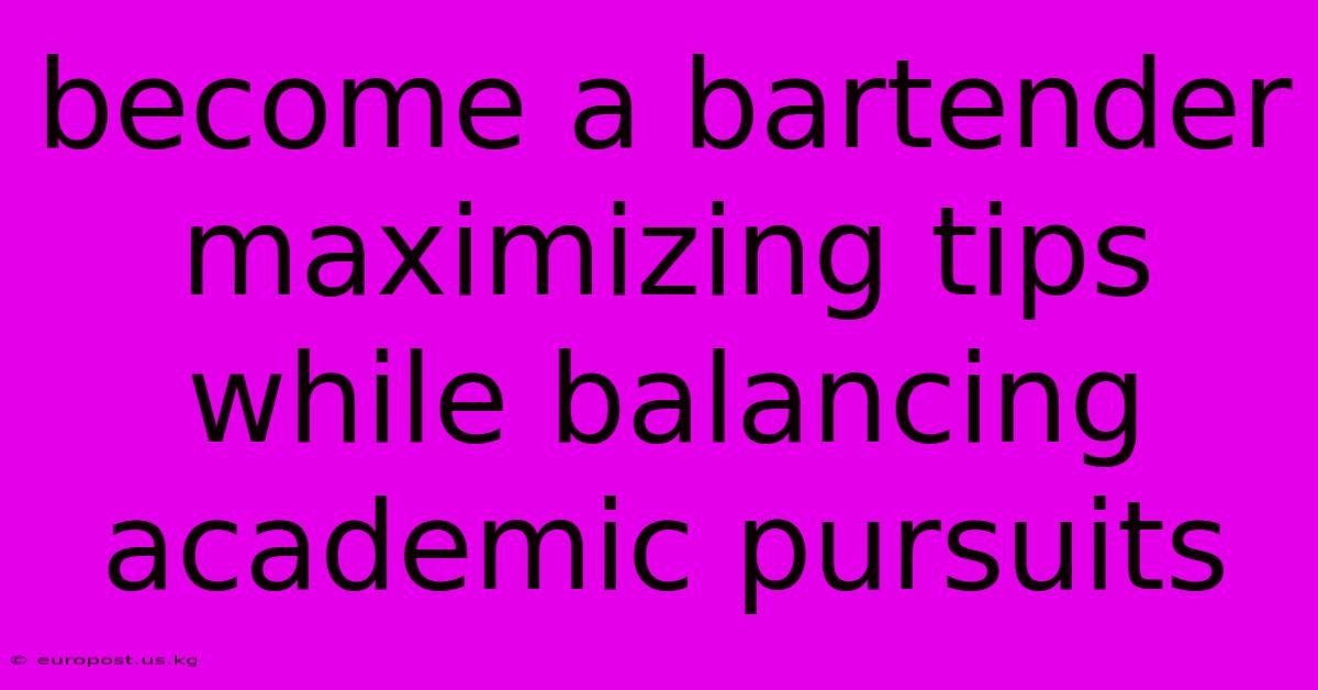 Become A Bartender Maximizing Tips While Balancing Academic Pursuits