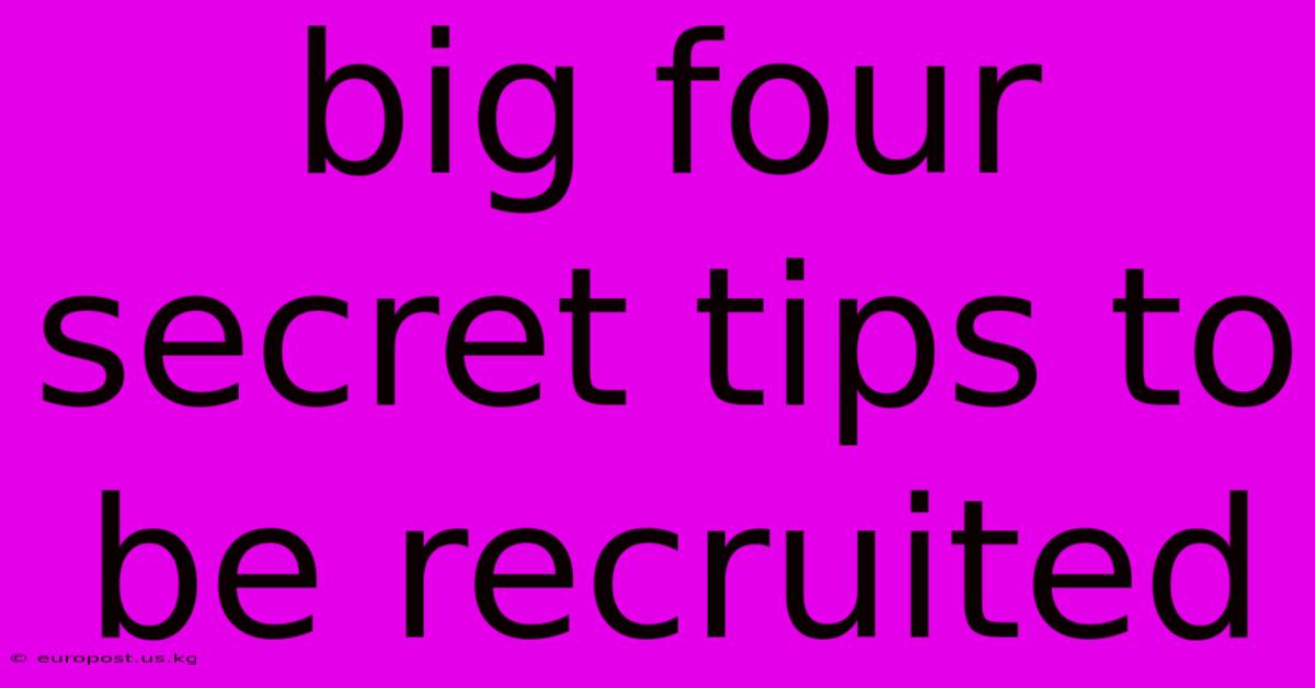 Big Four Secret Tips To Be Recruited