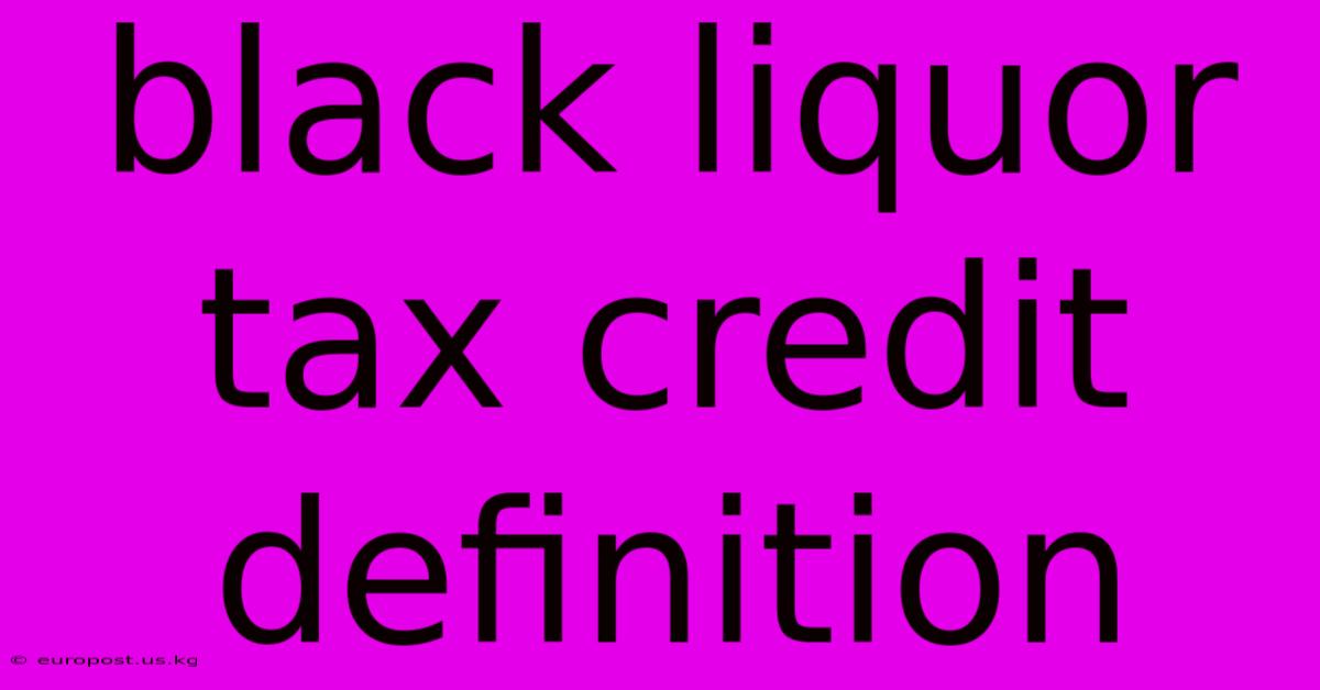 Black Liquor Tax Credit Definition