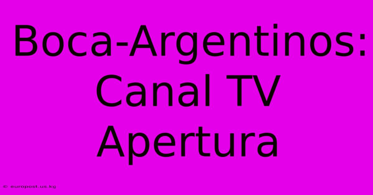 Boca-Argentinos: Canal TV Apertura