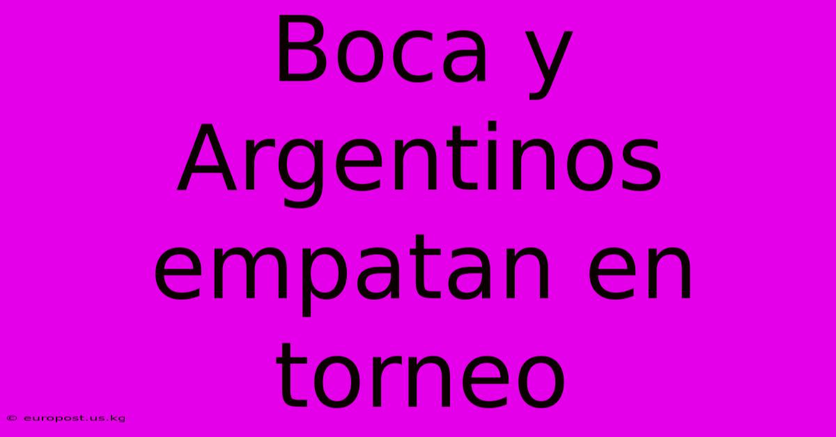 Boca Y Argentinos Empatan En Torneo