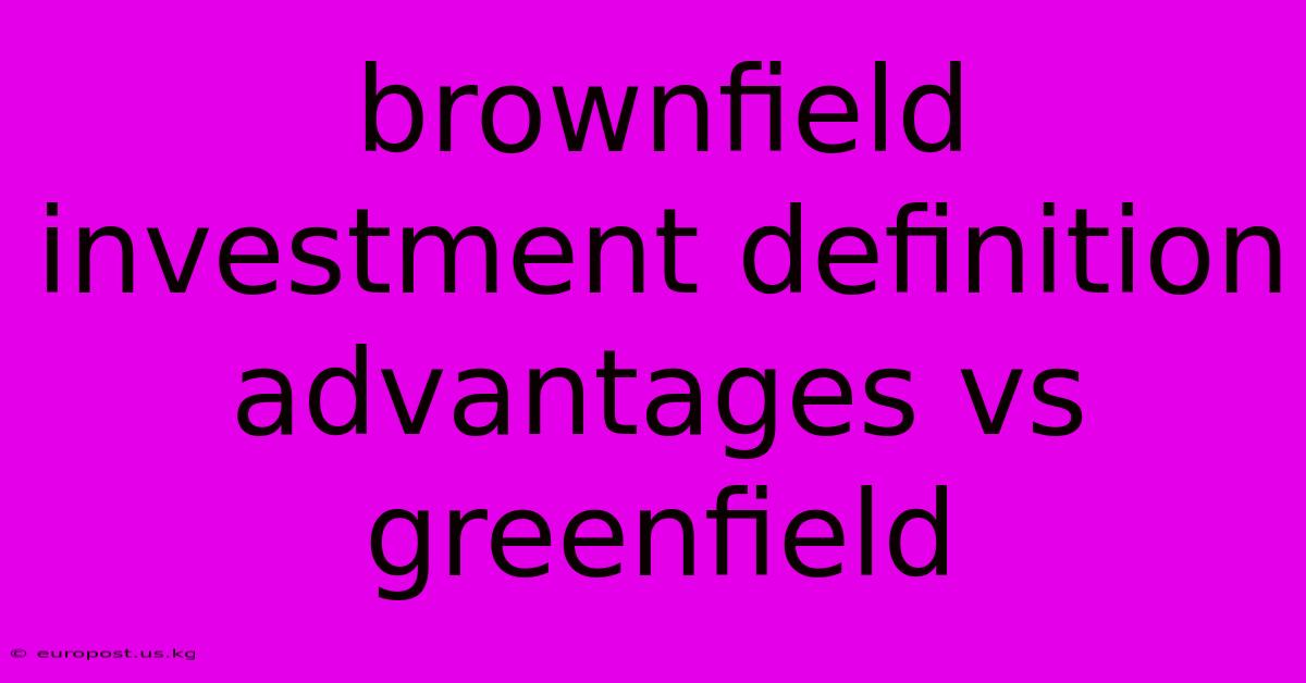 Brownfield Investment Definition Advantages Vs Greenfield