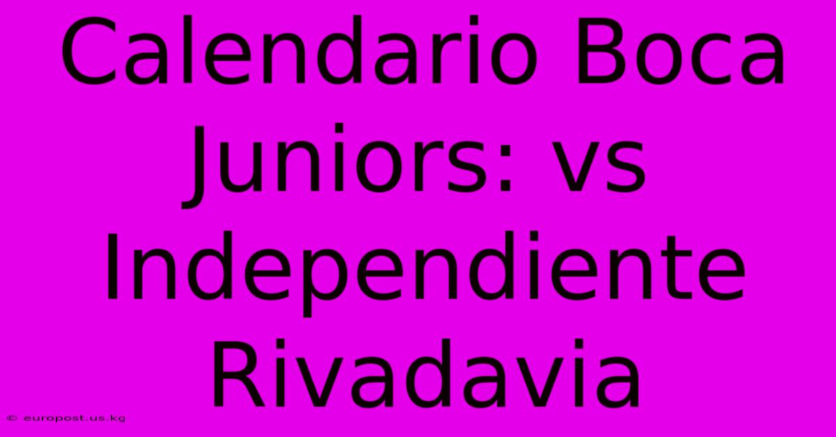 Calendario Boca Juniors: Vs Independiente Rivadavia