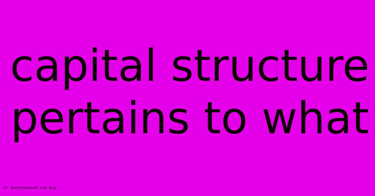 Capital Structure Pertains To What