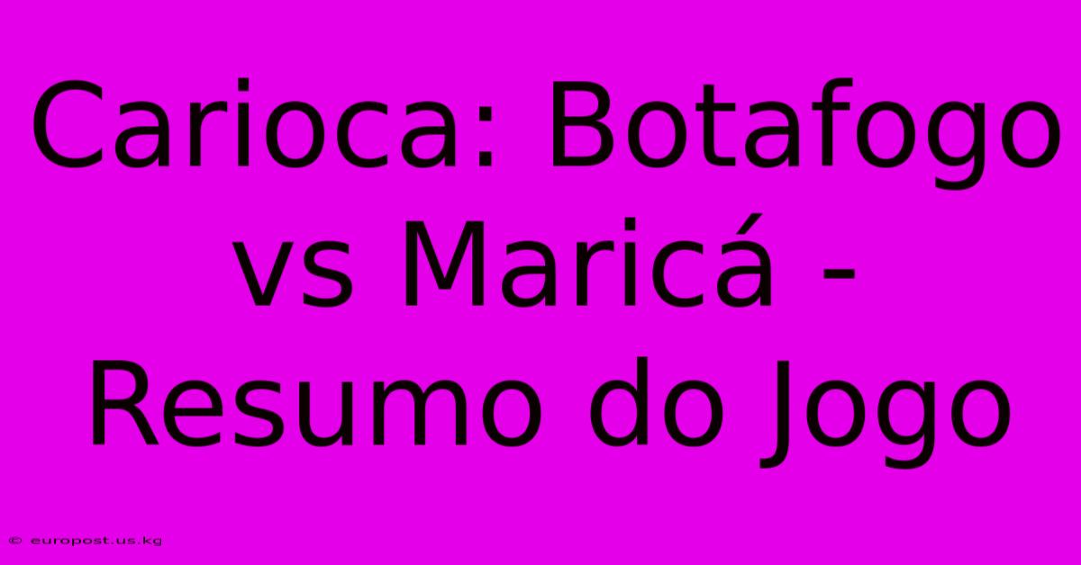 Carioca: Botafogo Vs Maricá - Resumo Do Jogo