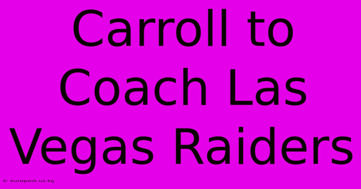 Carroll To Coach Las Vegas Raiders