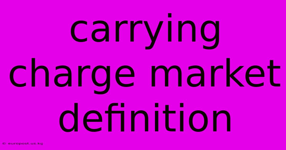 Carrying Charge Market Definition