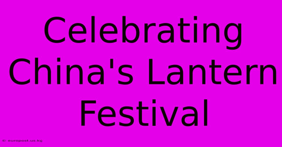 Celebrating China's Lantern Festival