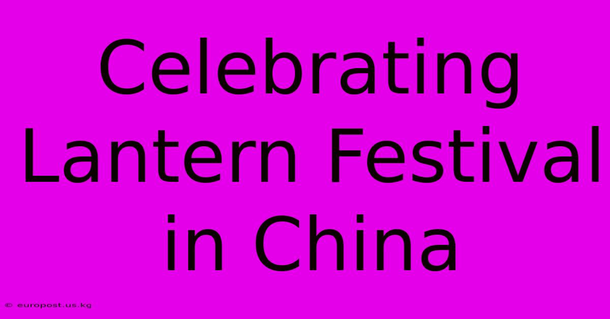 Celebrating Lantern Festival In China