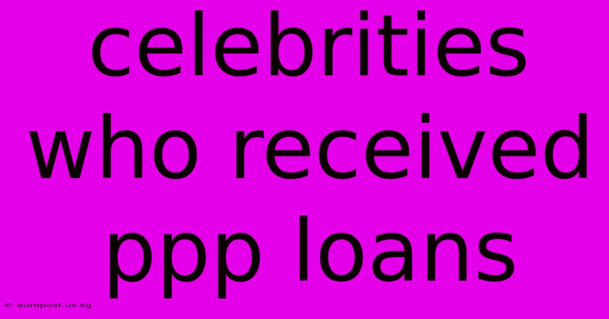 Celebrities Who Received Ppp Loans