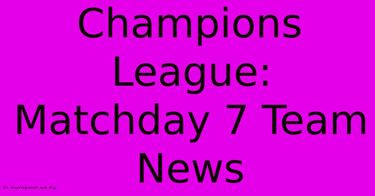 Champions League: Matchday 7 Team News