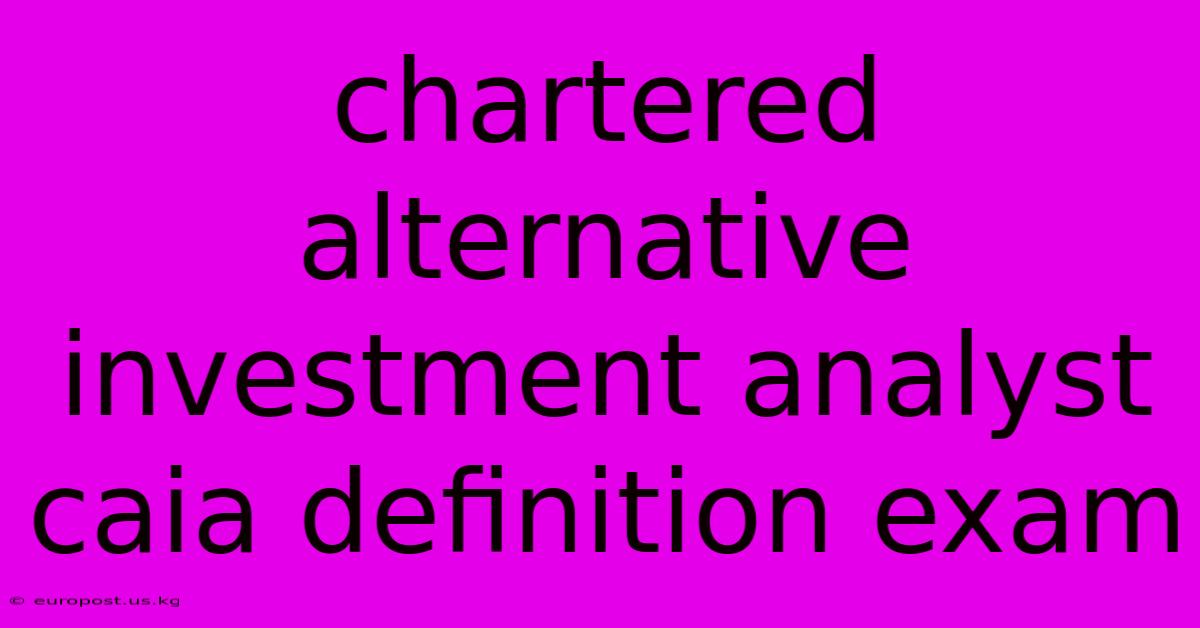 Chartered Alternative Investment Analyst Caia Definition Exam