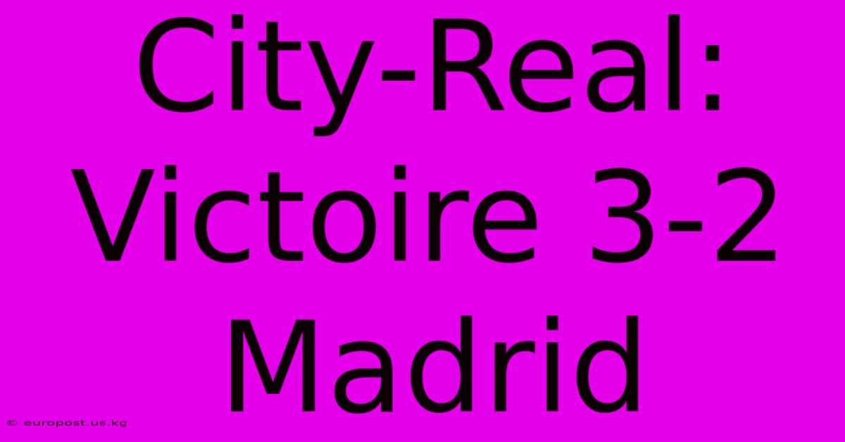 City-Real: Victoire 3-2 Madrid