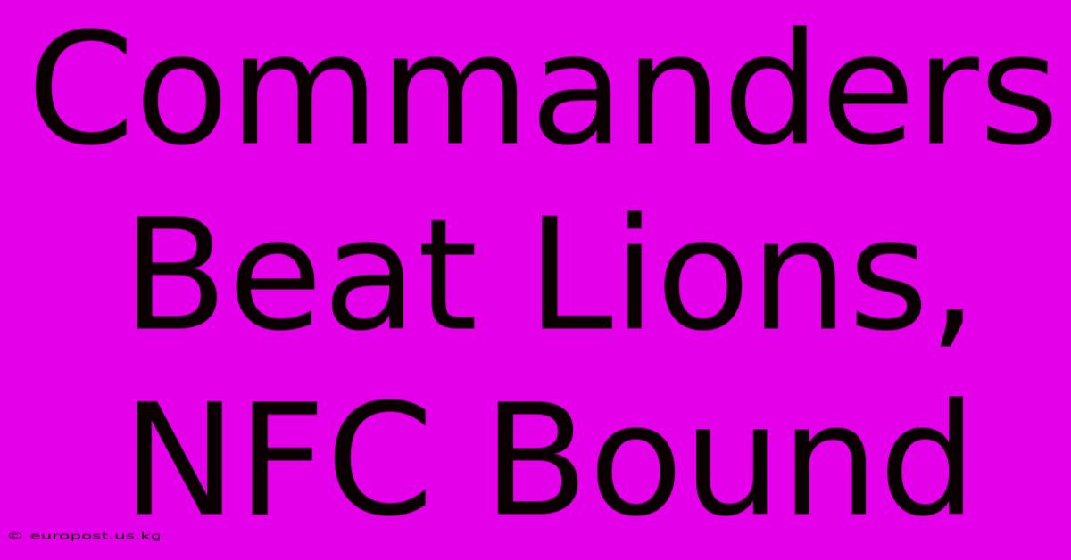 Commanders Beat Lions, NFC Bound