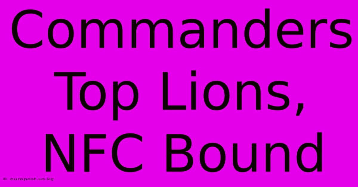 Commanders Top Lions, NFC Bound