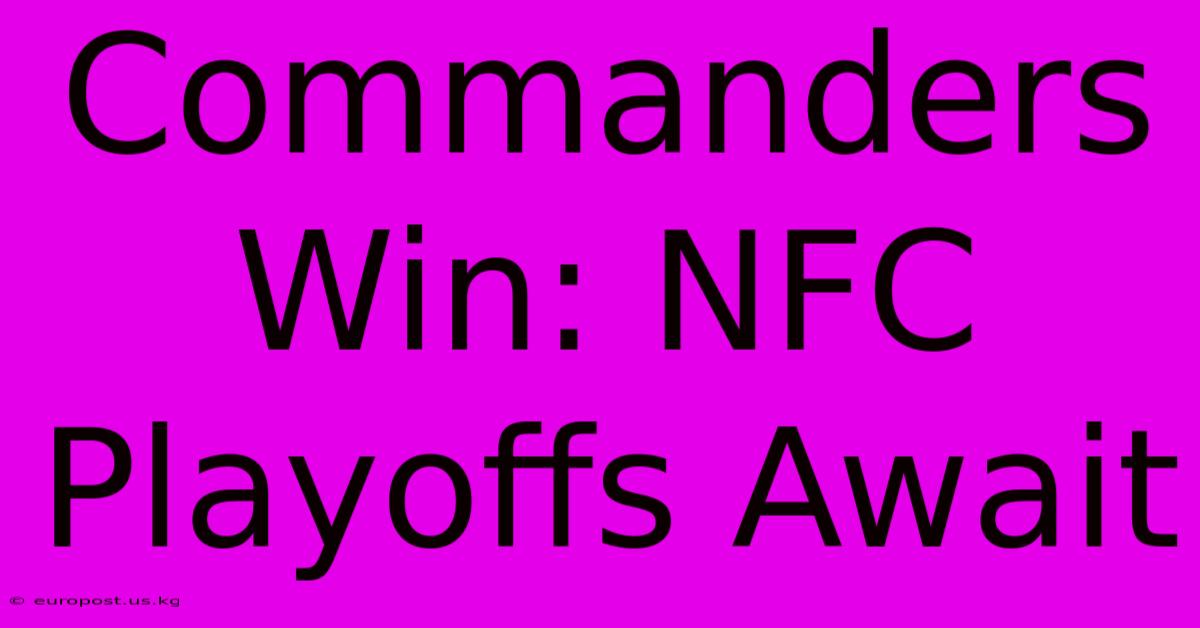 Commanders Win: NFC Playoffs Await