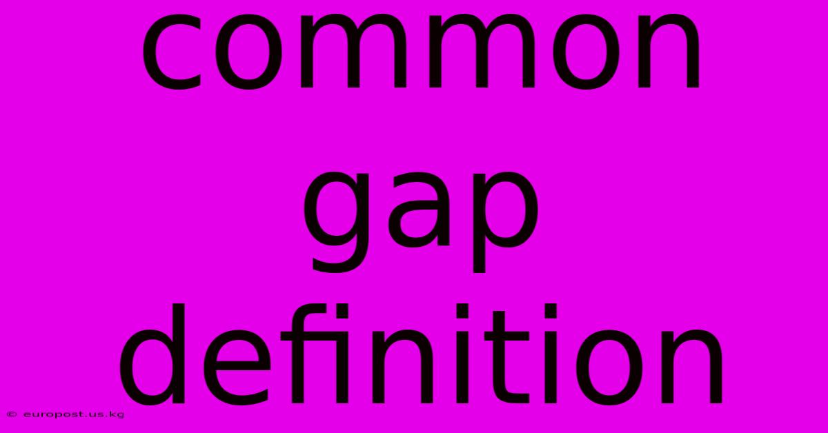 Common Gap Definition