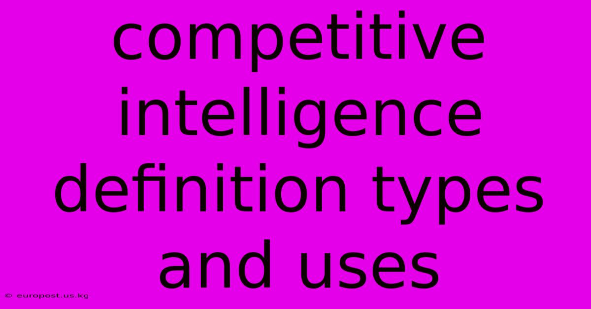 Competitive Intelligence Definition Types And Uses