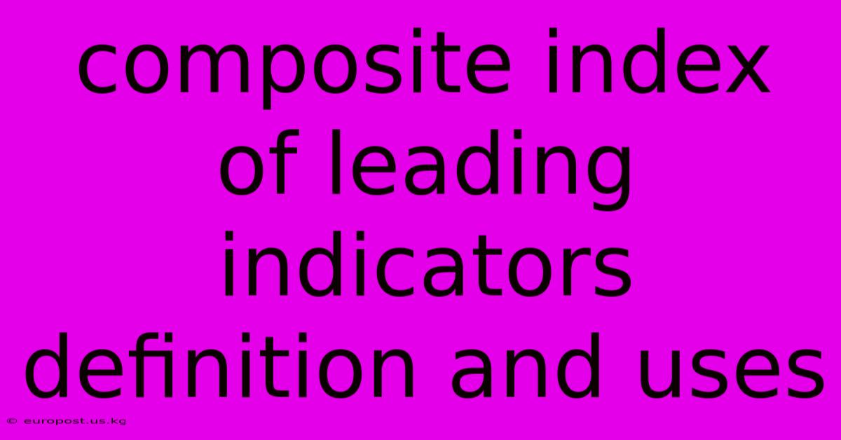 Composite Index Of Leading Indicators Definition And Uses