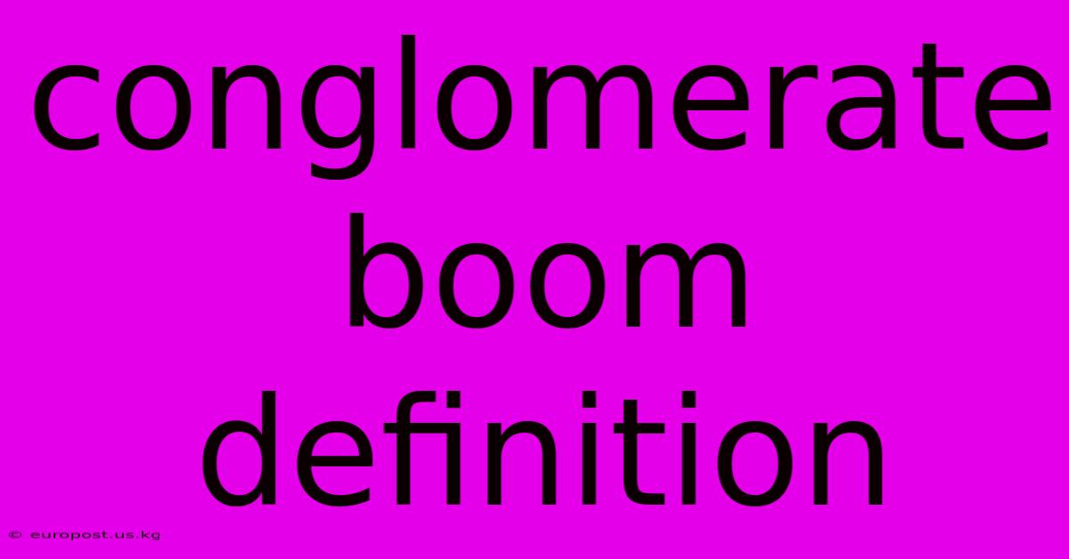 Conglomerate Boom Definition