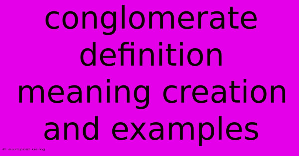 Conglomerate Definition Meaning Creation And Examples