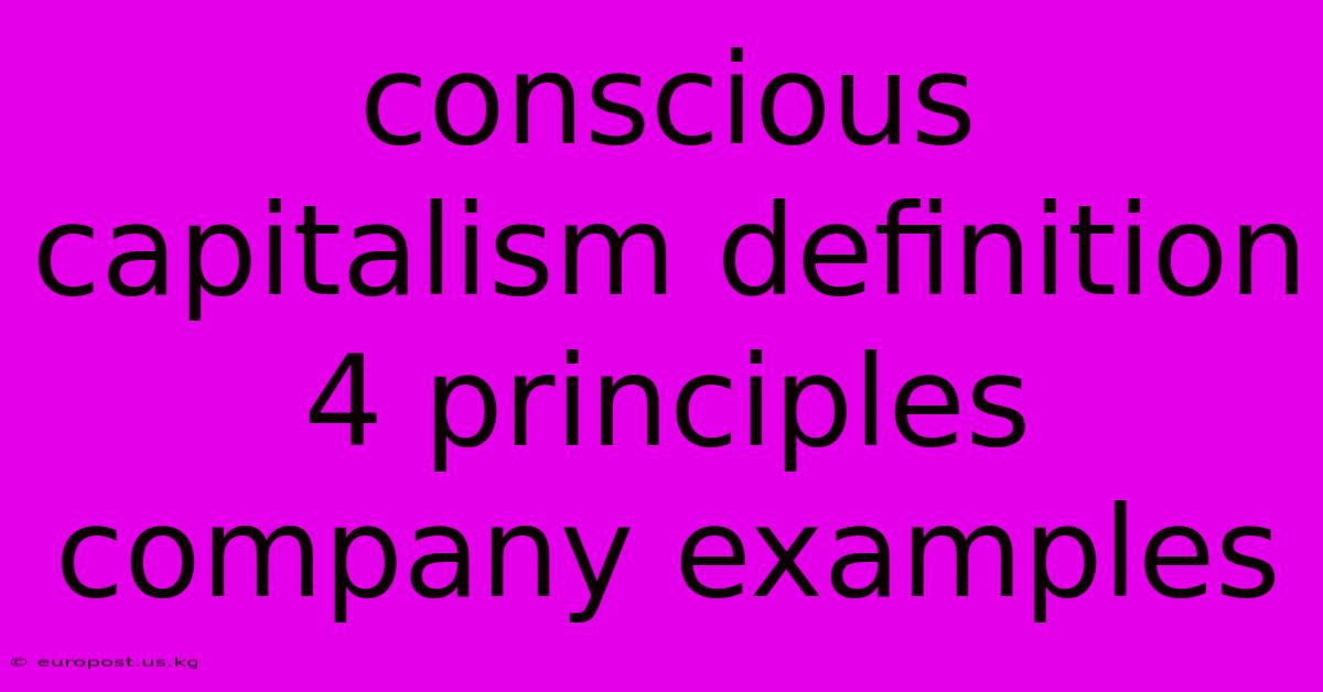 Conscious Capitalism Definition 4 Principles Company Examples