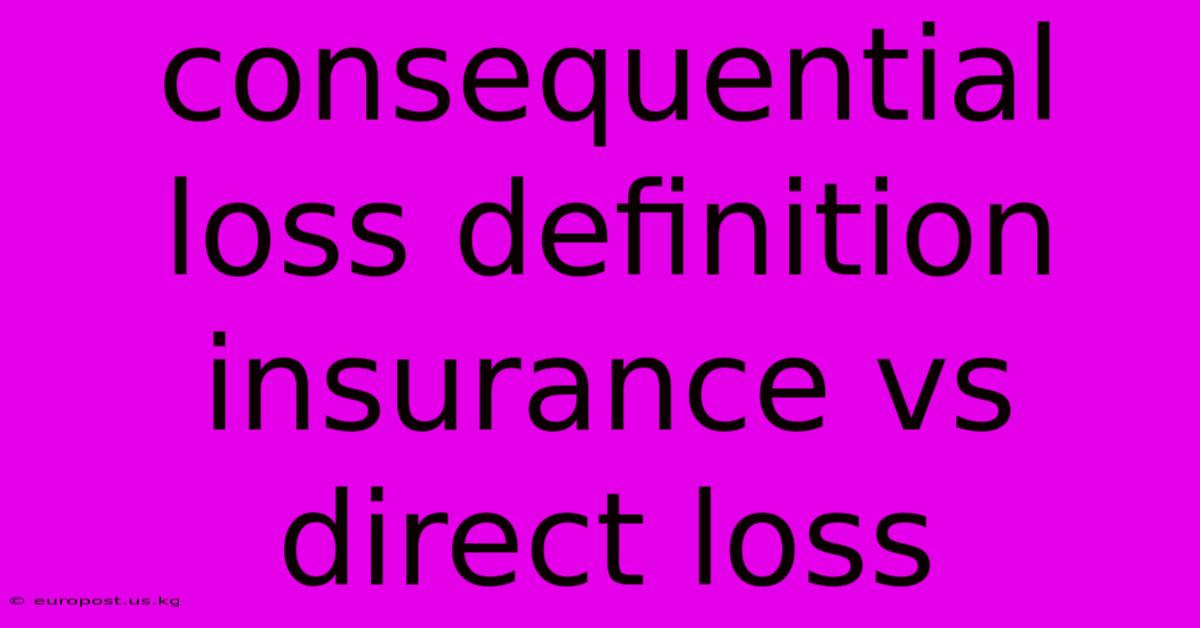 Consequential Loss Definition Insurance Vs Direct Loss