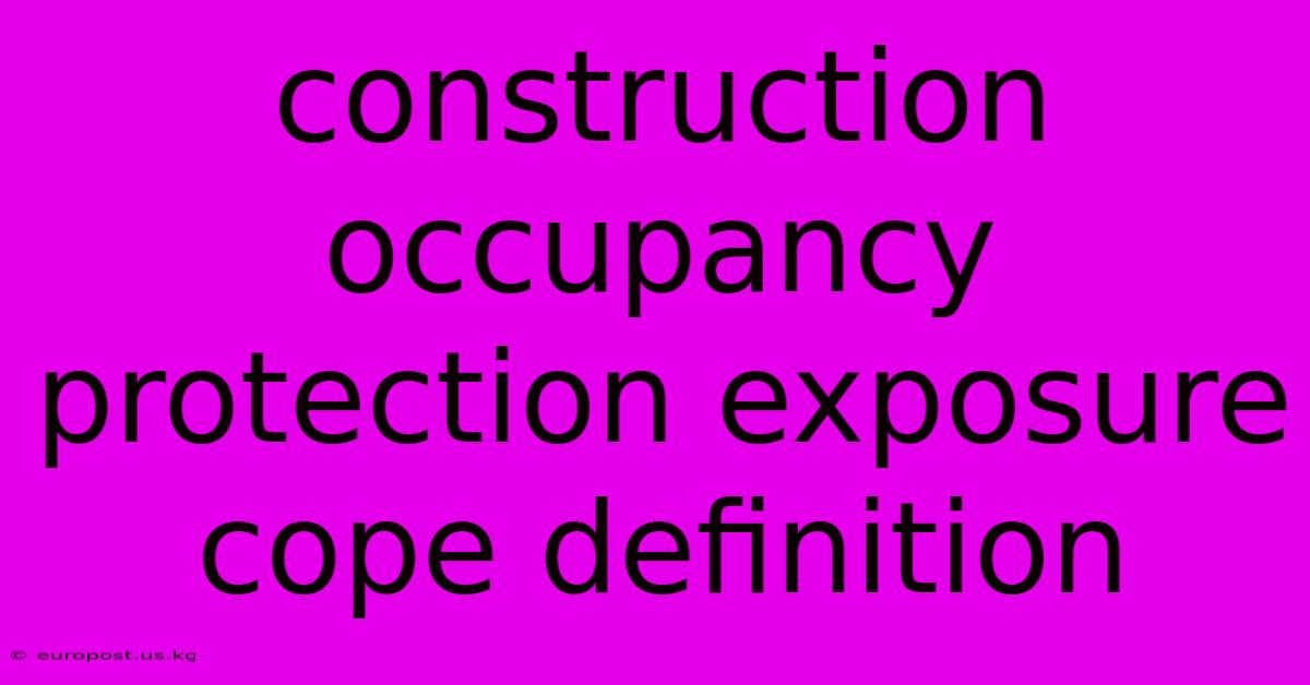 Construction Occupancy Protection Exposure Cope Definition