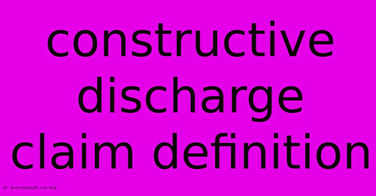 Constructive Discharge Claim Definition