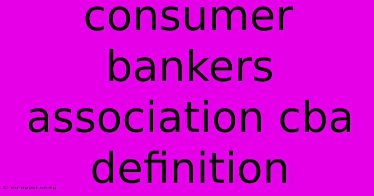 Consumer Bankers Association Cba Definition