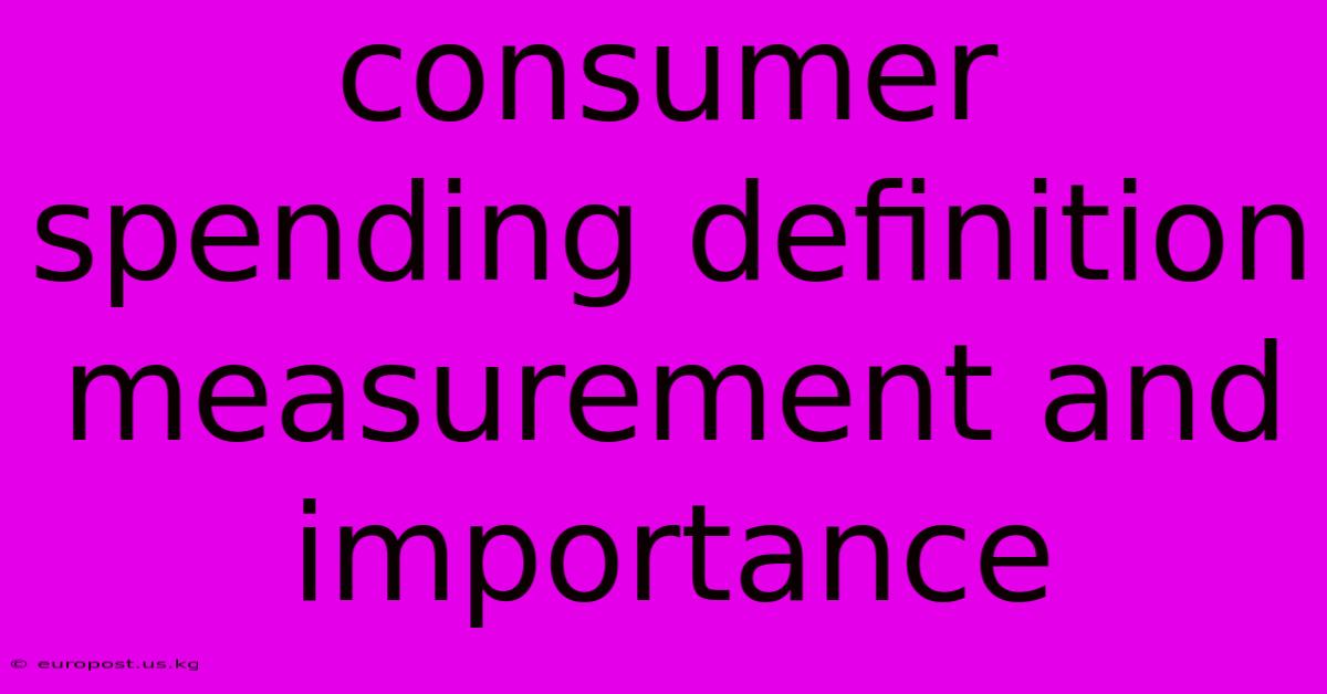 Consumer Spending Definition Measurement And Importance