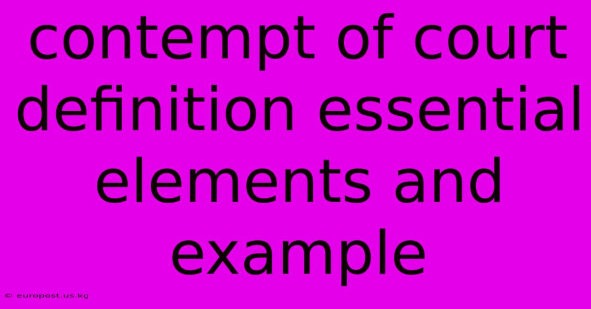 Contempt Of Court Definition Essential Elements And Example