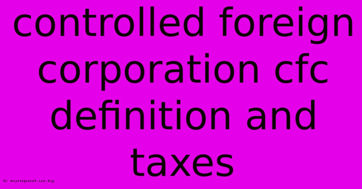 Controlled Foreign Corporation Cfc Definition And Taxes