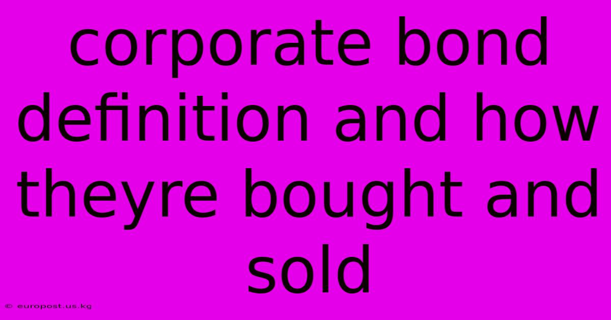 Corporate Bond Definition And How Theyre Bought And Sold